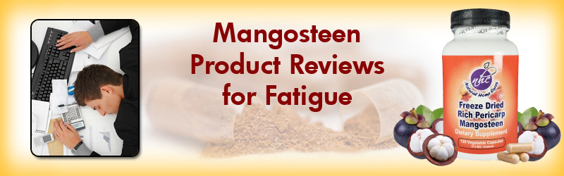 Natural Home Cures Freeze Dried Rich Pericarp Mangosteen Product Reviews For Chronic Fatigue Syndrome